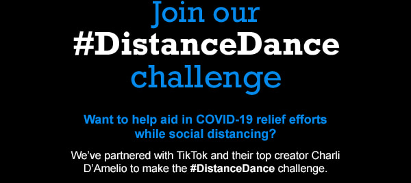 Join our #DistanceDance challenge    Want to help aid in COVID-19 relief efforts while social distancing?     We’ve partnered with TikTok and their top creator Charli D’Amelio to make the #DistanceDance challenge.