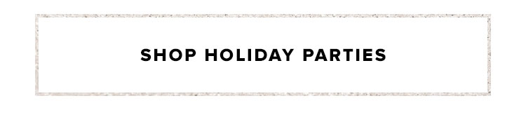 SHOP HOLIDAY PARTIES