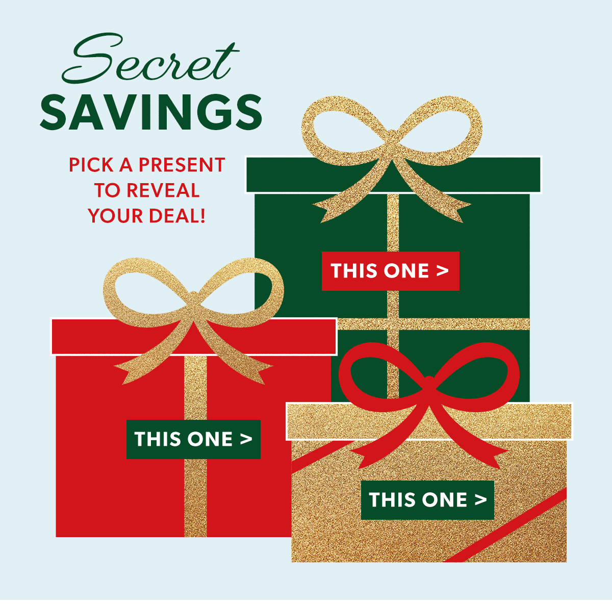 Secret Savings. Pick A Present To Reveal Your Deal!