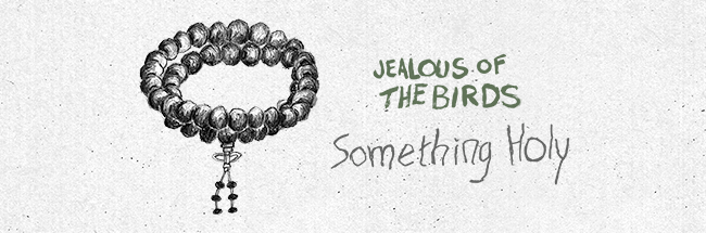 Jealous of the Birds - Something Holy (Lyric Video)