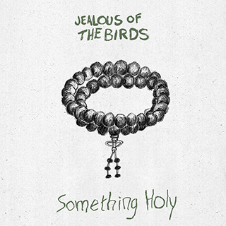 Jealous of the Birds - Something Holy 