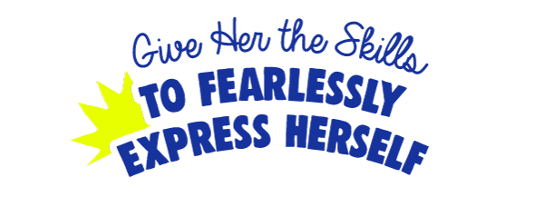 Give-Her-the-Skills-to-Fearlessly-Express-Herself-text