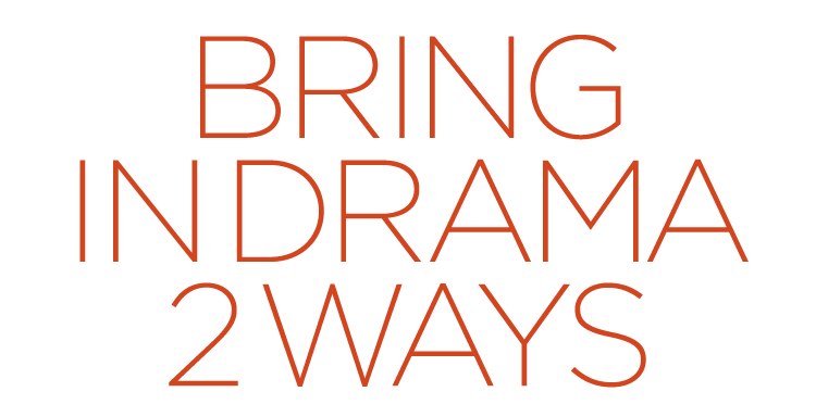 Bring in drama two ways