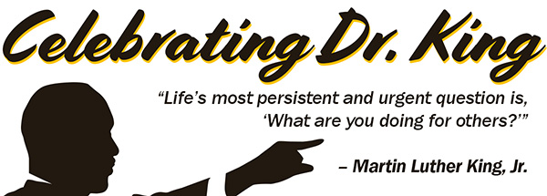 Celebrating Dr. King: Lifes most persistent and urgent question is, What are you doing for others?  Martin Luther King, Jr.