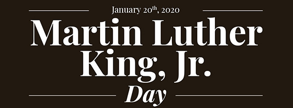 January 20th, 2020 Martin Luther King, Jr. Day