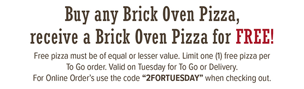 Buy any Brick Oven Pizza, receive a Brick Oven Pizza for FREE!