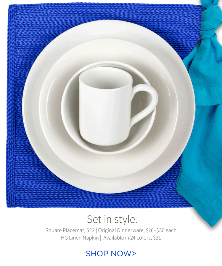 Set in style. Square Placemat, $22 | Original Dinnerware, $16-$30 each | HG Linen Napkin, Available in 24 colors, $21. Shop now