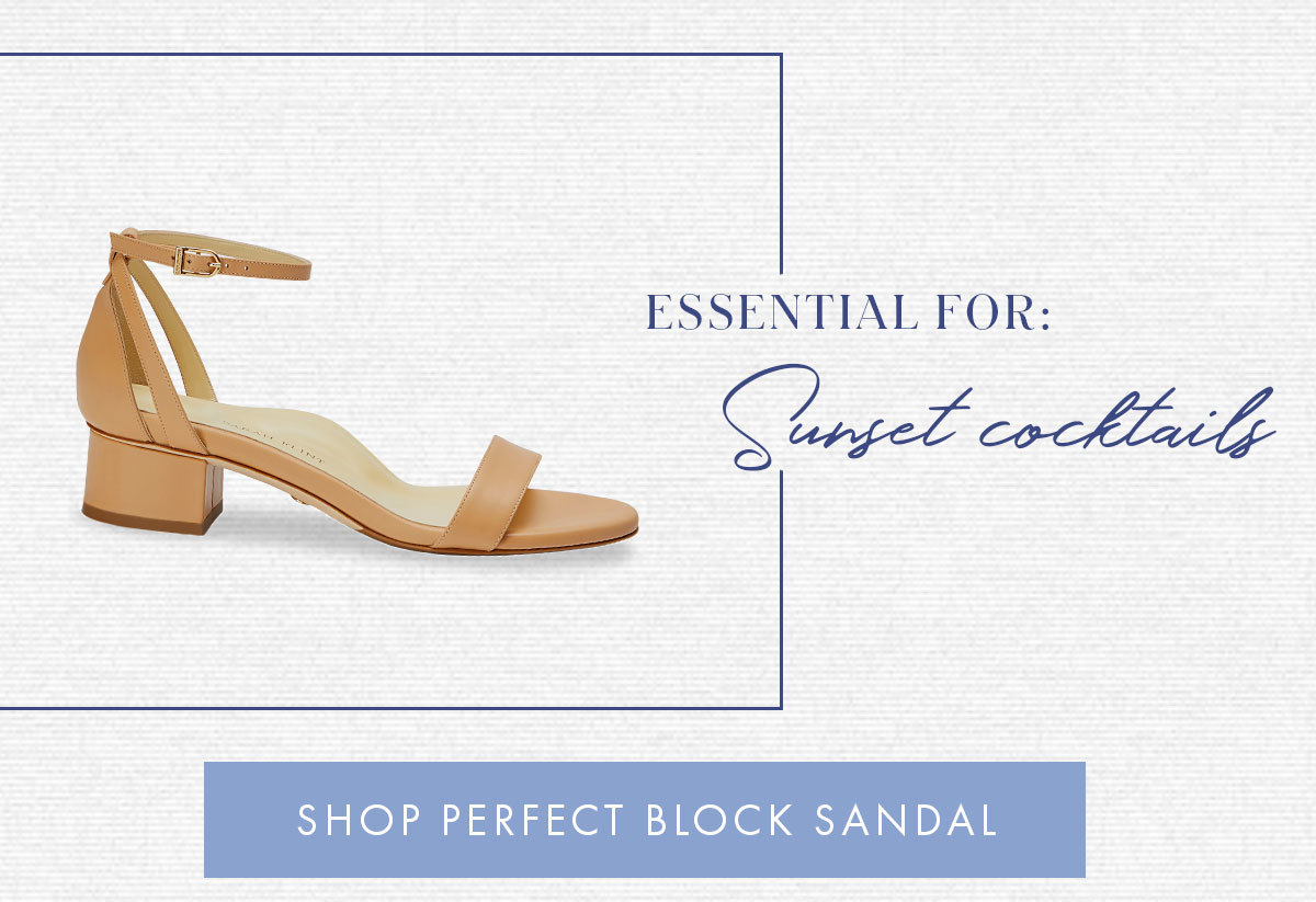 ESSENTIAL FOR: Sunset cocktails SHOP PERFECT BLOCK SANDAL