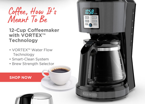 Coffee, How It''s Meant to Be. Shop our 12-Cup Coffeemaker with VortexT Technology. Shop Now!