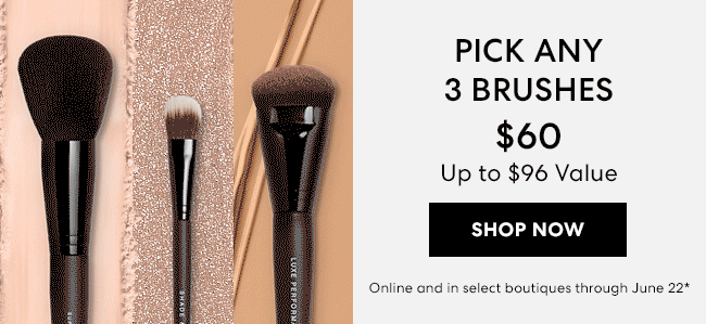 Pick Any 3 Brushes - $60 Up to $96 Value - Shop Now - Online and in select boutiques through June 22*