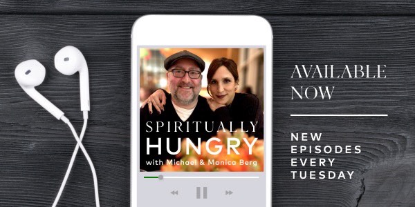 Spiritually Hungry with Michael & Monica Berg: Available Now  |  New Episodes Every Tuesday