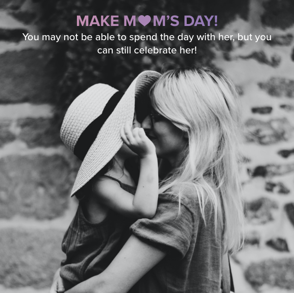 Make Mom''s Day!