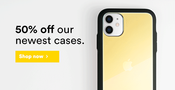 50% off our newest cases.