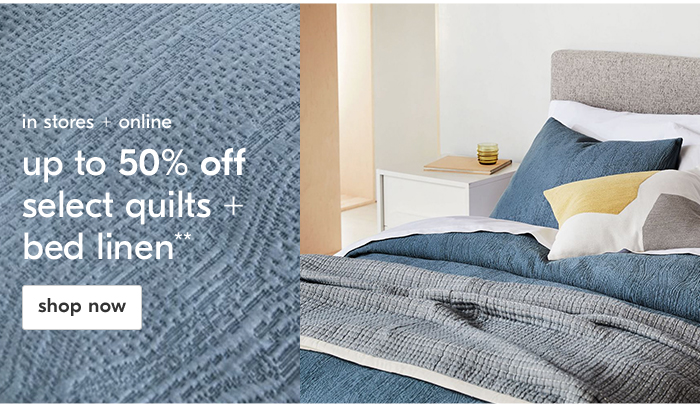 up to 50% off select quilts + bed linen**