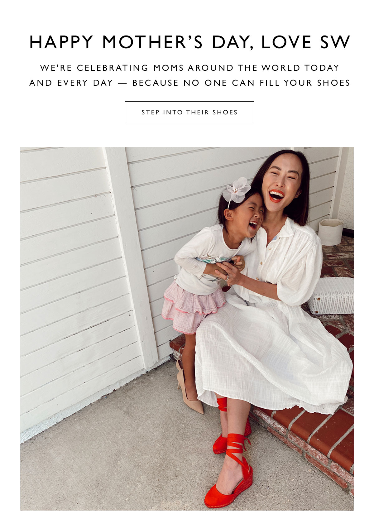 Happy Mother’s Day, Love SW. We''re celebrating moms around the world today and every day — because no one can fill your shoes. STEP INTO THEIR SHOES