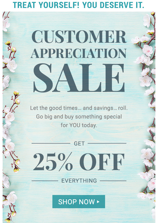 Customer Appreciation Sale. Get 25% off Everything.