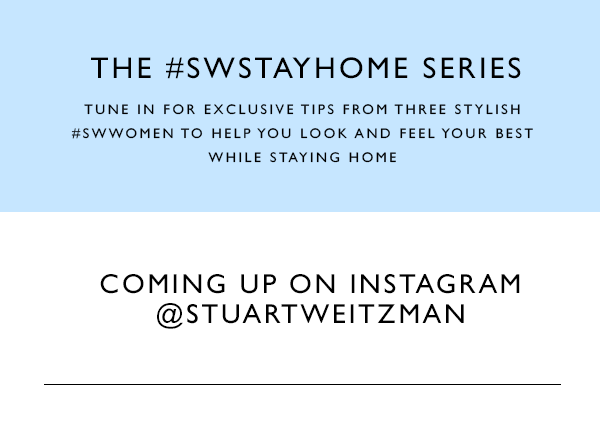  the #SWStayHome Series. Tune in for exclusive tips from three stylish #SWWomen to help you look and feel your best while staying home. Coming Up on Instagram @StuartWeitzman