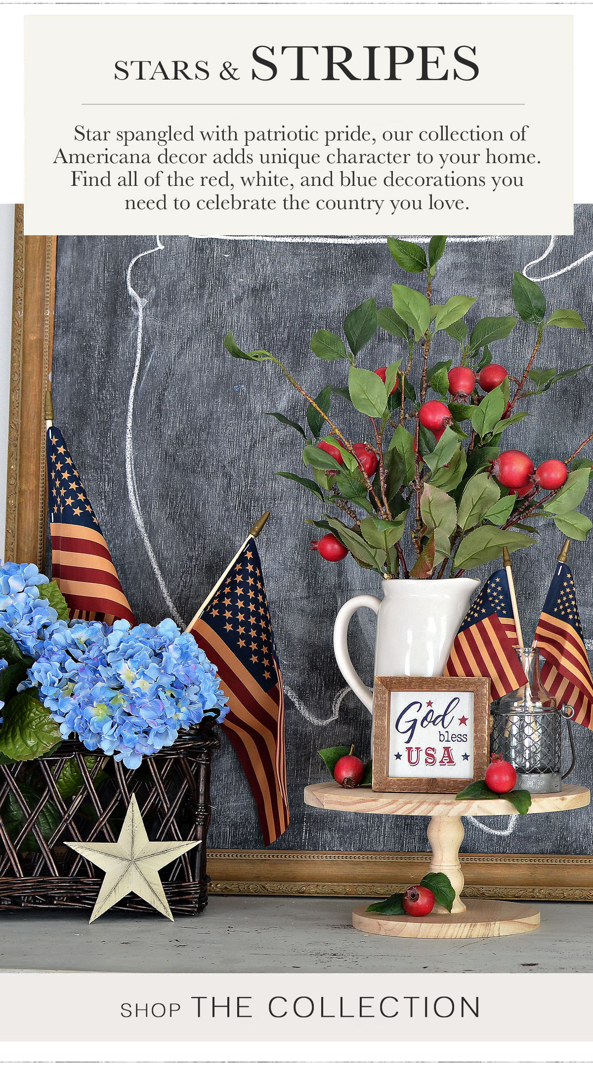 Stars & Stripes Star spangled with patriotic pride, our collection of Americana decor adds unique character to your home. Find all of the red, white, and blue decorations you need to celebrate the country you love.  Shop The Collection