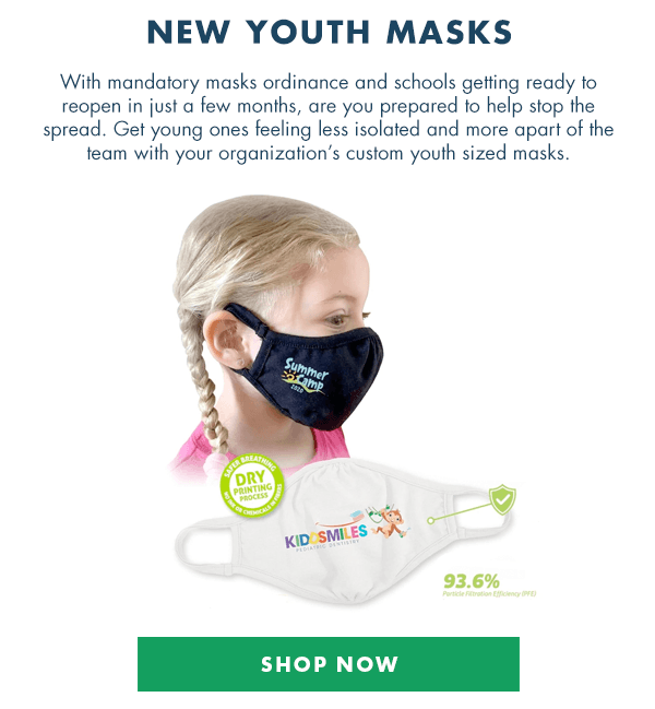 NEW YOUTH MASKS - With mandatory masks ordinance and schools getting ready to reopen in just a few months, are you prepared to help stop the spread. Get young ones feeling less isolated and more apart of the team with your organization’s custom youth sized masks.