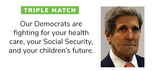 TRIPLE MATCH: "Our Democrats are fighting for your health care, your Social Security, and your children''s future." - John Kerry