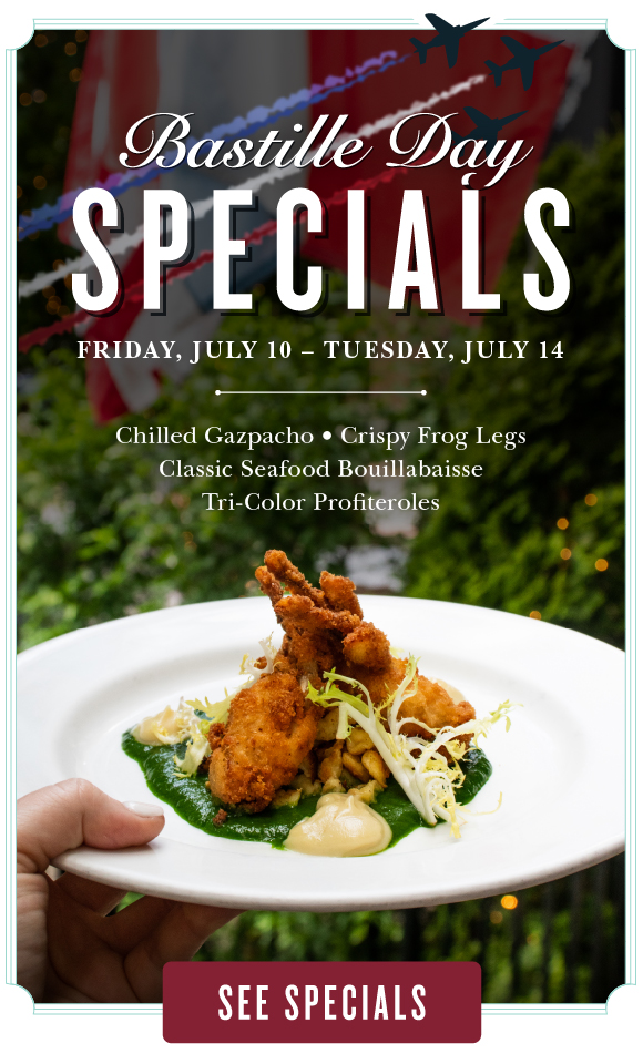 Click here to explore our Bastille Day specials including four limited-time specials like Crispy Frog Legs and Tri-Color Profiteroles.
