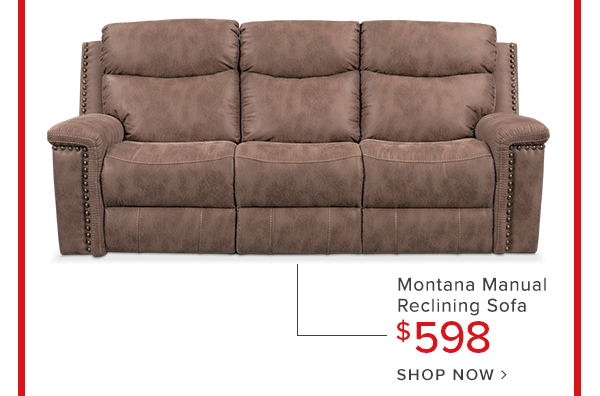 Montana manual reclining sofa $598 Shop Now.