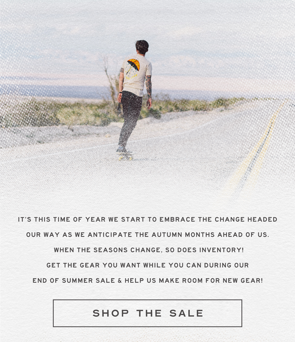 It''s that time of year we start to embrace the change headed our way! Get the gear you want while you can!
