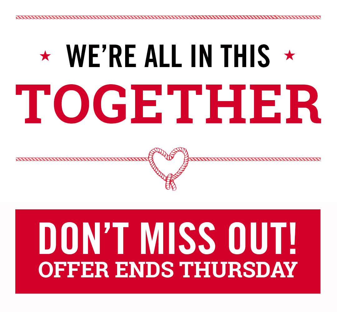 We''re all in this together (heart). Don''t Miss Out Offer ends Thursday
