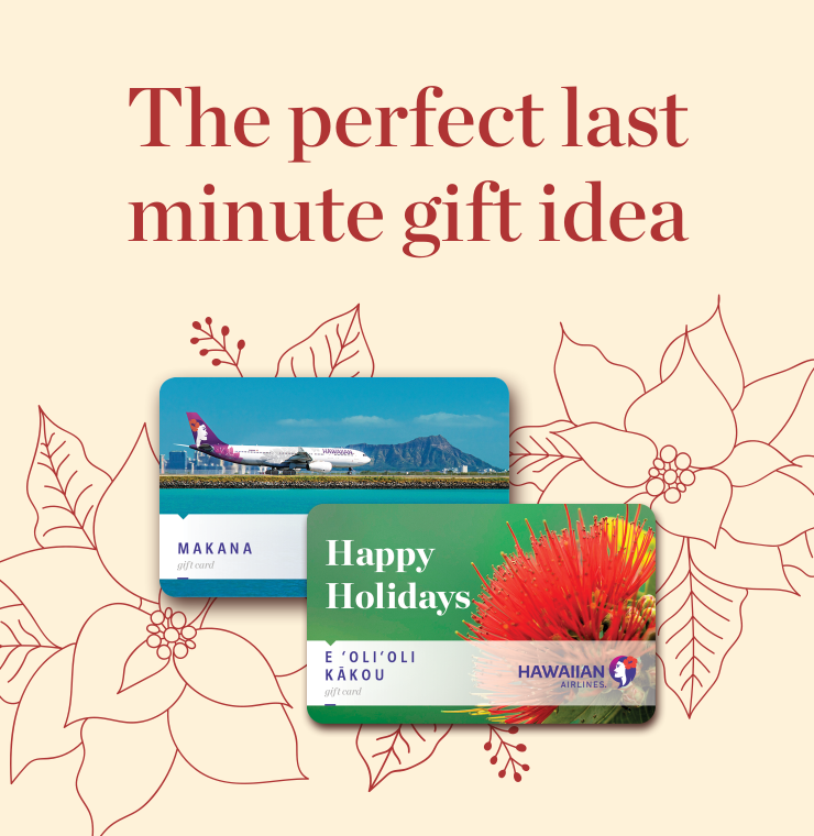 The perfect last minute gift idea: a digital Hawaiian Airlines Gift Card.