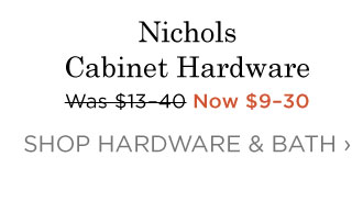 Nichols Cabinet Hardware - Now $9-30 - SHOP HARDWARE & BATH