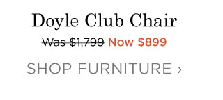 Doyle Club Chair - Now $899 - SHOP FURNITURE