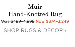 Muir Hand-Knotted Rug - Now $374-3,249 - SHOP RUGS & DECOR