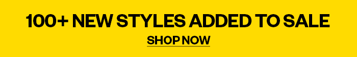 100+ NEW STYLES ADDED TO SALE - SHOP NOW