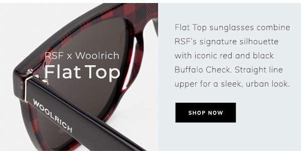 RSF x Woolrich Flat Top. Flat Top sunglasses combine RSF’s signature silhouette with iconic red and black Buffalo Check. Straight line upper for a sleek, urban look. Shop Now.
