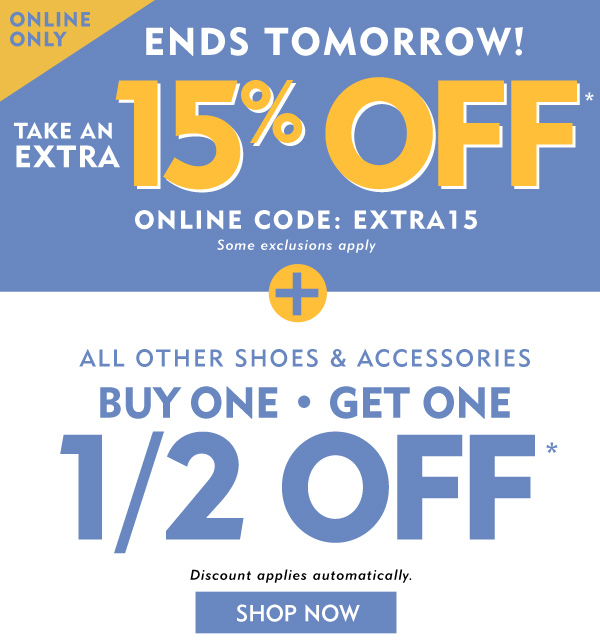 Online only. Ends tomorrow. Take an extra 15% off with code EXTRA15 plus buy one get one half off shoes and accesesories. Discount applies automatically. Shop now