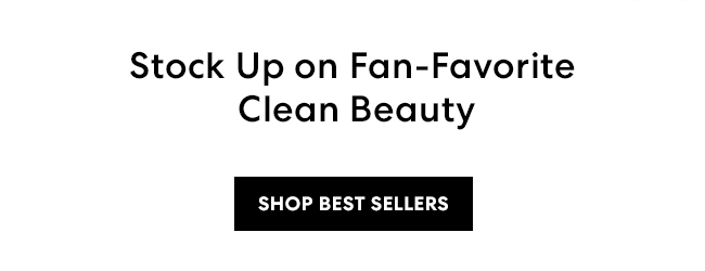Stock up on fan- fovorite clean beauty - Shop Bestsellers