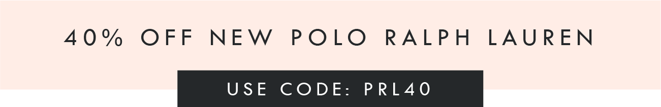40% OFF NEW POLO RALPH LAUREN
USE CODE: PRL40