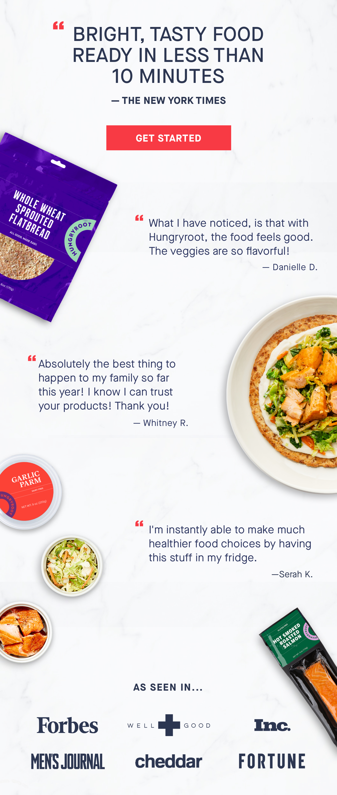 What I have noticed, is that with Hungryroot, the food feels good. The veggies are so flavorful!" - Danielle D. ; "Absolutely the best thing to happen to my family this year! I know I can trust your products! Thank you!" - Whitney R. 