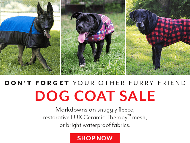 Don't forget about your other furry friend. Our dog coats are on sale right now for up to 58% off.