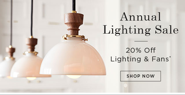 Annual Lighting Sale - 20% Off Lighting & Fans* - SHOP NOW