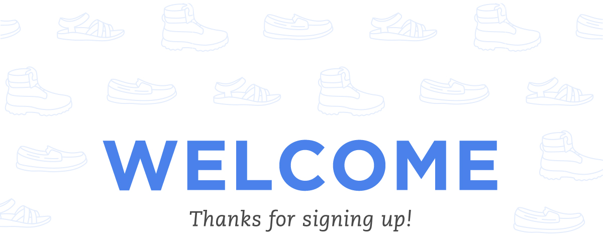 WELCOME - THANKS FOR SIGNING UP!