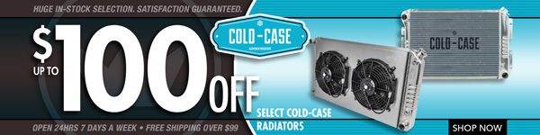 Save $25 off Cold Case Radiators, $50 off Radiators with Electric Fans, and $100 on Radiators with Core Support