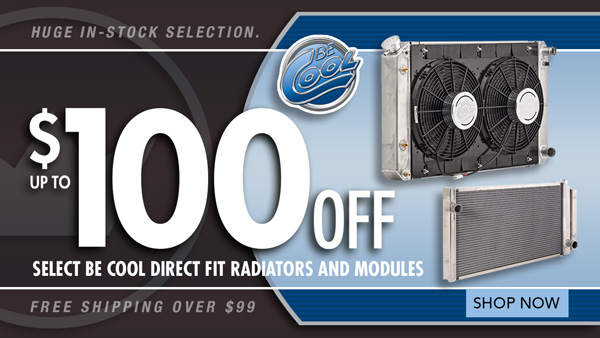 Save $50 off Be Cool Direct Fit Radiators and $100 off Direct Fit Modules