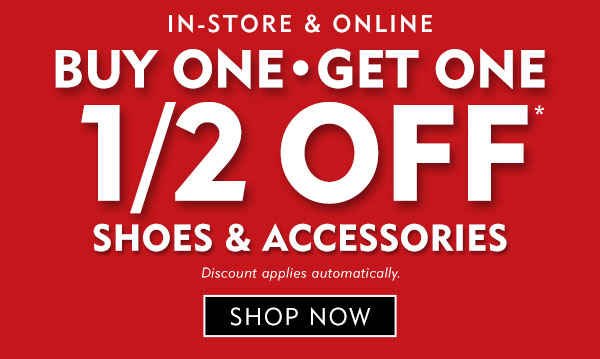 In store and Online. Buy one get one half off shoes and accessories. Discount applies automatically. Shop now.