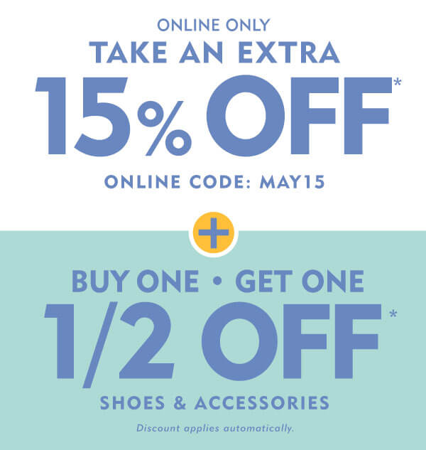 Online only take an extra 15% off with online code MAY15 plus Buy One Get One Half off shoes and accessories. Discount applies automatically. 
