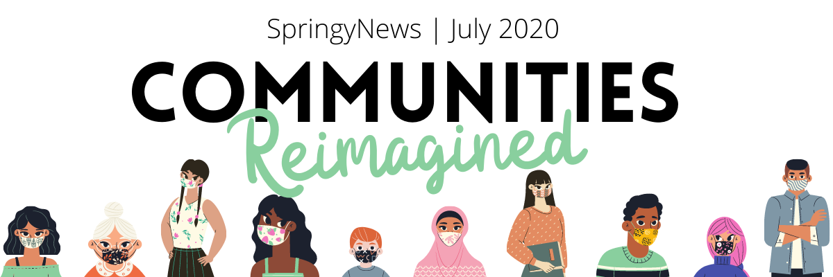 SpringyNews Communities Reimagined - July 2020