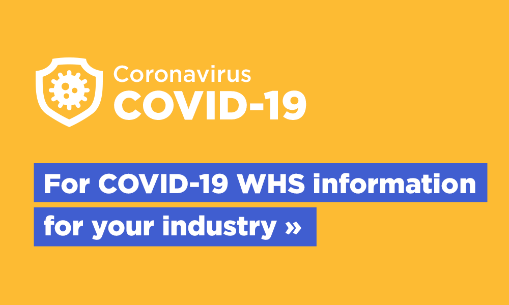 For COVID-19 WHS information for your industry