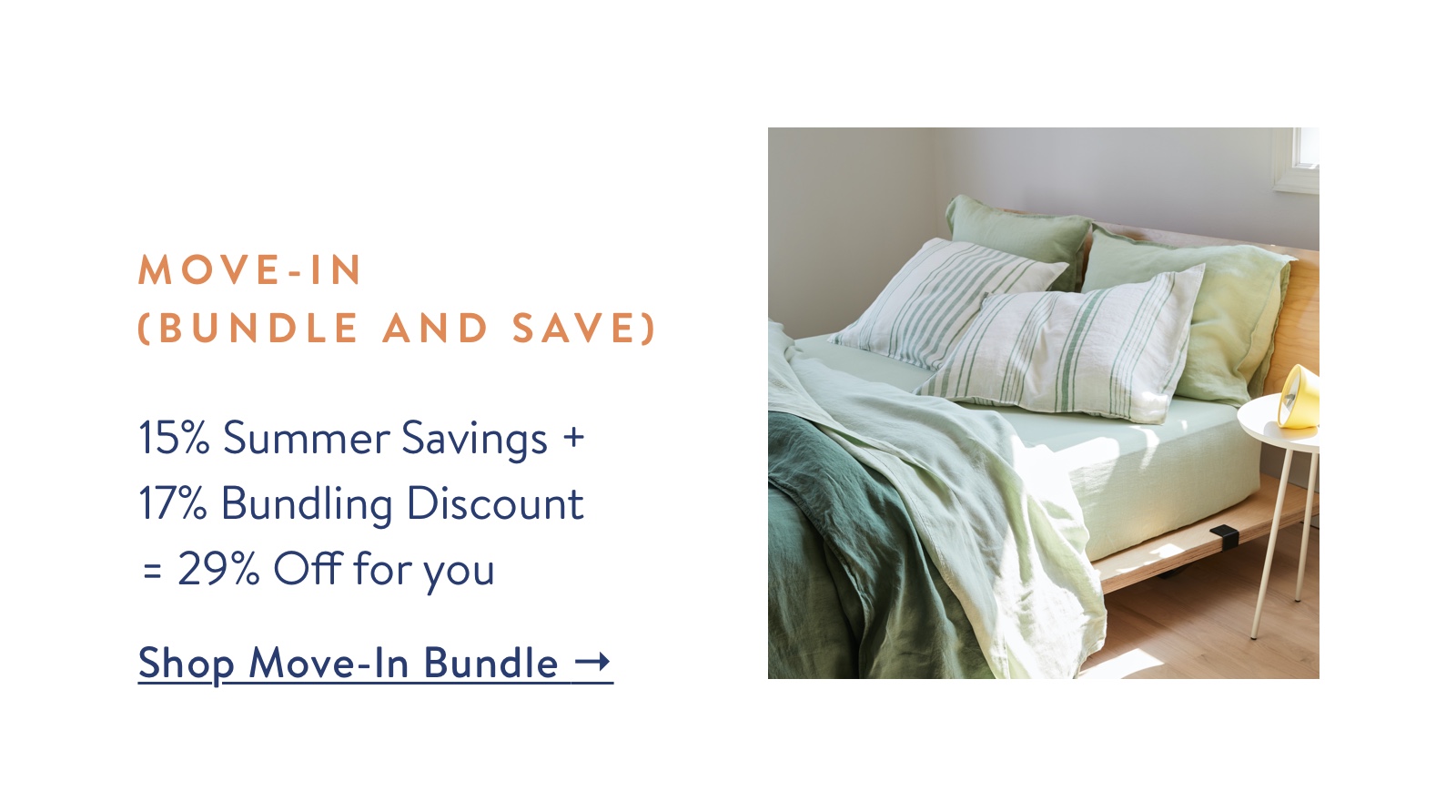 Move-In Bundles-15% Summer Savings + 17% Bundling Discount  = 29% Off for you