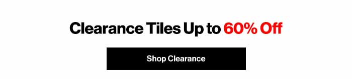 Clearance Tiles Up to 60% Off. Shop Clearance Tiles Now!