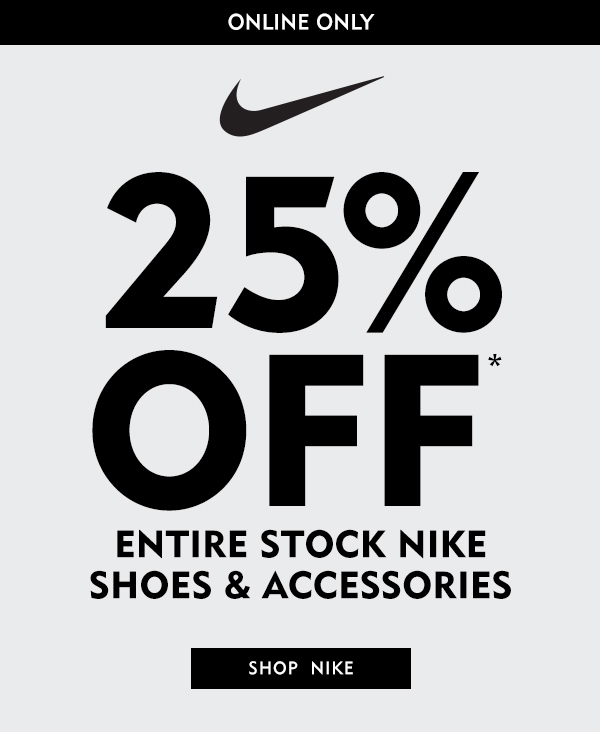 Online only 25% off entire stock of Nike shoes and accessories. Shop Nike